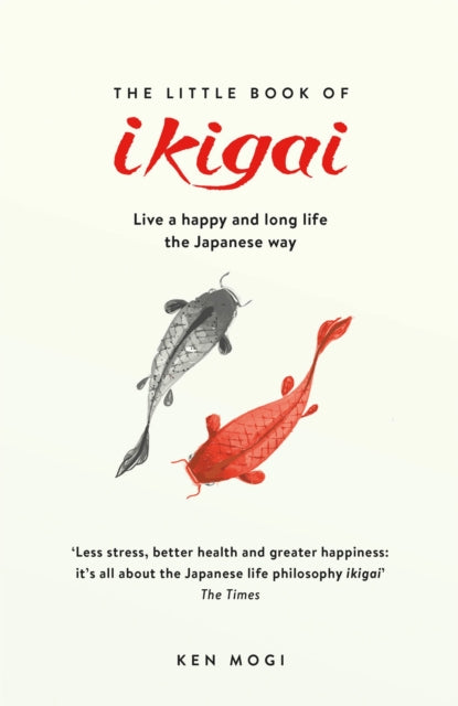 The Little Book of Ikigai - The secret Japanese way to live a happy and long life