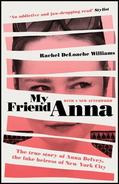 My Friend Anna: The true story of the fake heiress of New York City - WITH NEW & EXCLUSIVE AFTERWORD