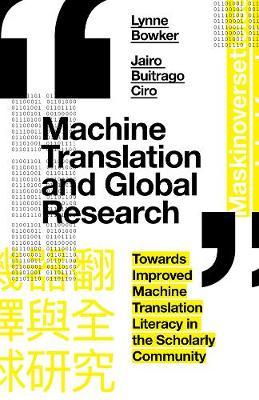 Machine Translation and Global Research - Towards Improved Machine Translation Literacy in the Scholarly Community