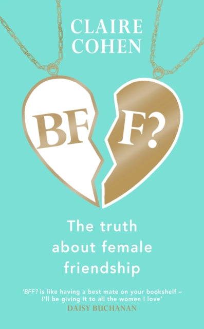 BFF?: The truth about female friendship