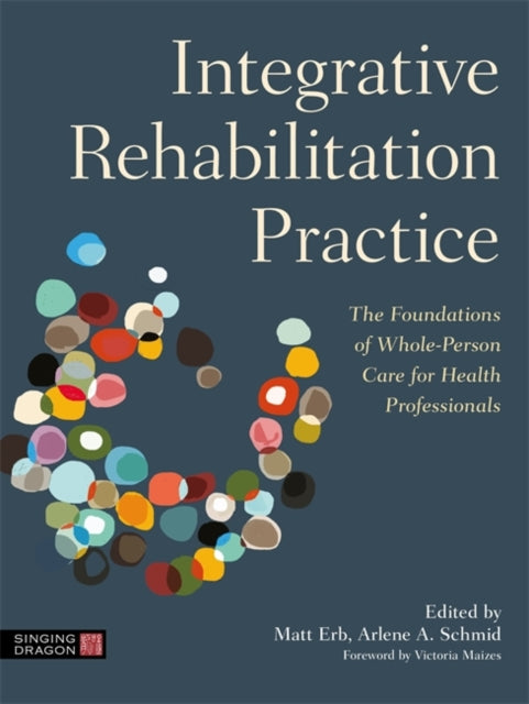 Integrative Rehabilitation Practice - The Foundations of Whole-Person Care for Health Professionals