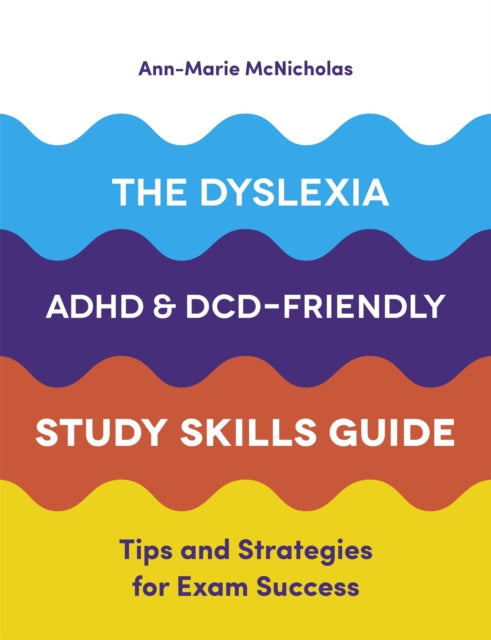 Dyslexia, ADHD, and DCD-Friendly Study Skills Guide