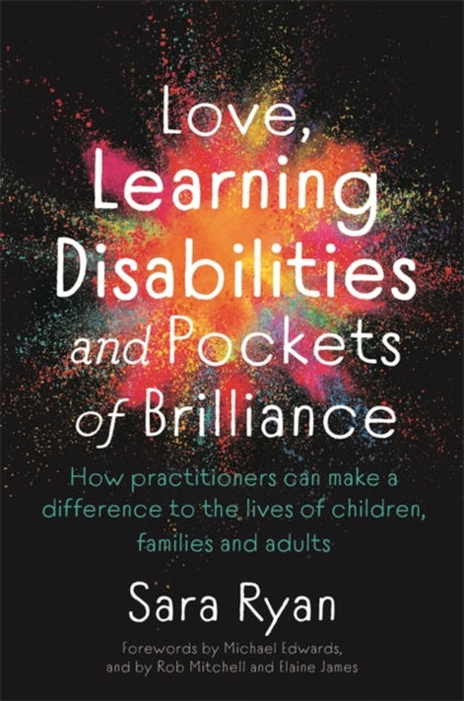 Love, Learning Disabilities and Pockets of Brilliance - How Practitioners Can Make a Difference to the Lives of Children, Families and Adults