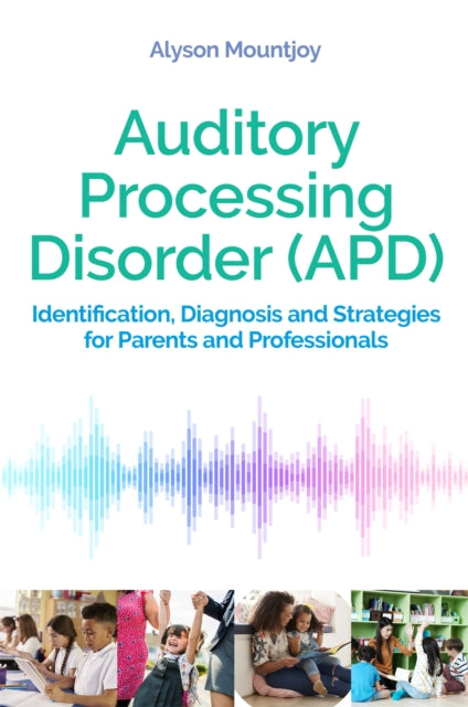 Auditory Processing Disorder (APD) - Identification, Diagnosis and Strategies for Parents and Professionals