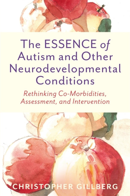 The ESSENCE of Autism and Other Neurodevelopmental Conditions - Rethinking Co-Morbidities, Assessment, and Intervention