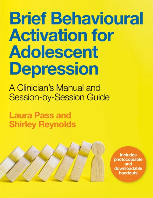 Brief Behavioural Activation for Adolescent Depression - A Clinician's Manual and Session-by-Session Guide