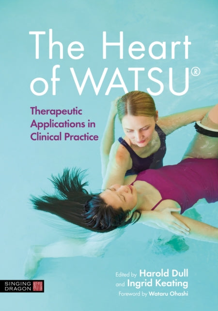 The Heart of WATSU (R) - Therapeutic Applications in Clinical Practice