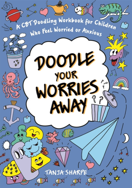 Doodle Your Worries Away - A CBT Doodling Workbook for Children Who Feel Worried or Anxious