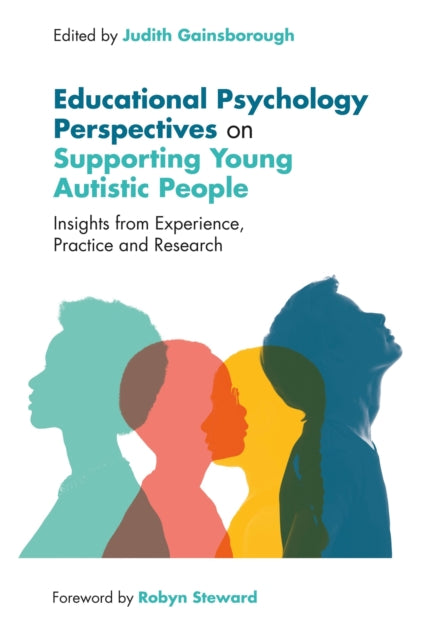 Educational Psychology Perspectives on Supporting Young Autistic People - Insights from Experience, Practice and Research
