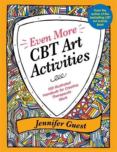 Even More CBT Art Activities - 100 Illustrated Handouts for Creative Therapeutic Work