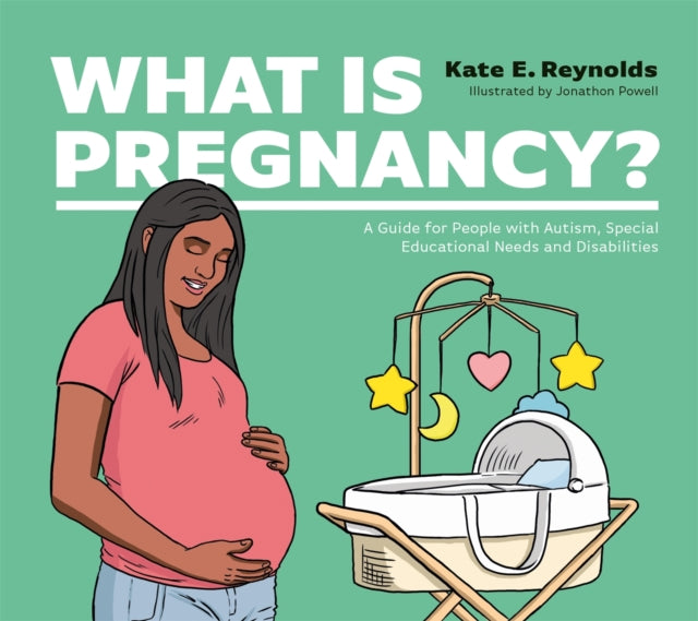 What Is Pregnancy? - A Guide for People with Autism, Special Educational Needs and Disabilities
