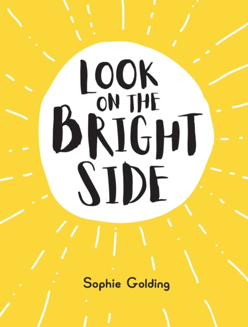 Look on the Bright Side - Ideas and Inspiration to Make You Feel Great