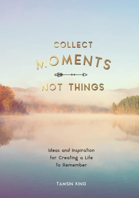 Collect Moments, Not Things