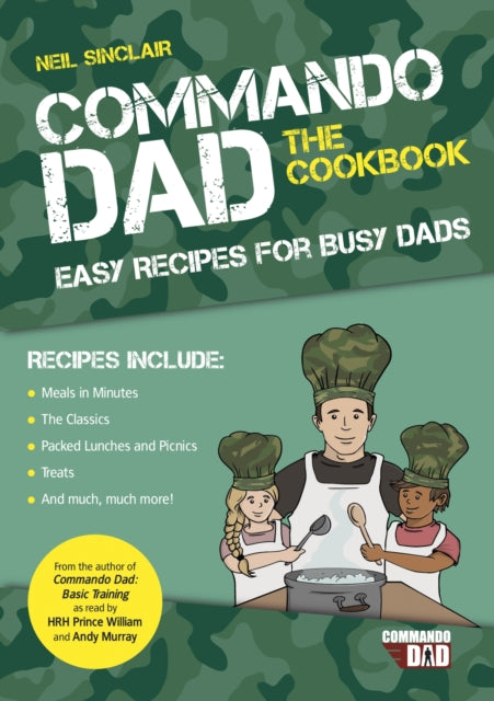 Commando Dad: The Cookbook - Easy Recipes for Busy Dads