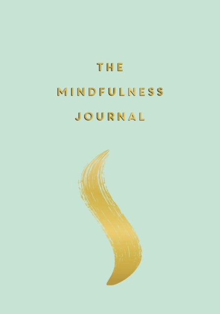 The Mindfulness Journal - Tips and Exercises to Help You Find Peace in Every Day