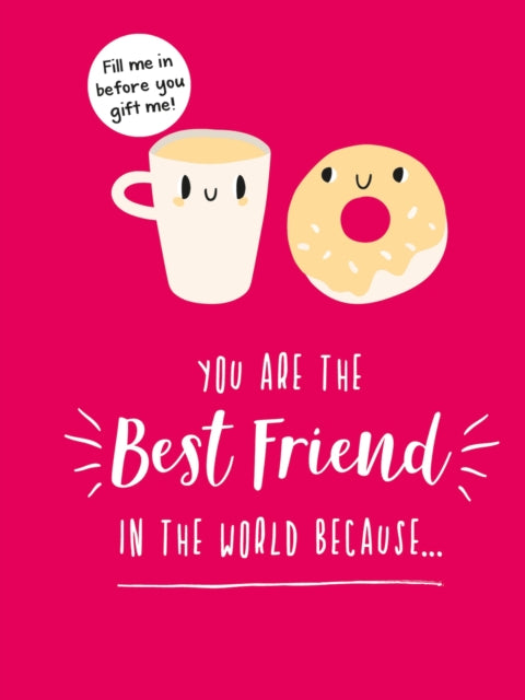 You Are the Best Friend in the World Because... - The Perfect Gift For Your BFF