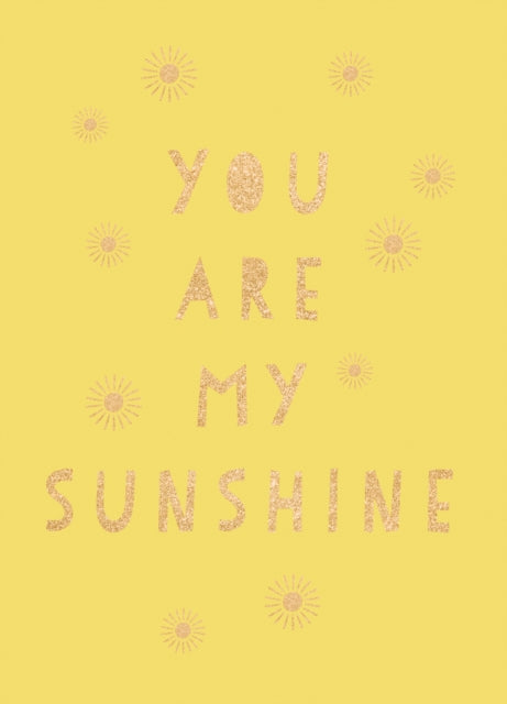 You Are My Sunshine - Uplifting Quotes for an Awesome Friend