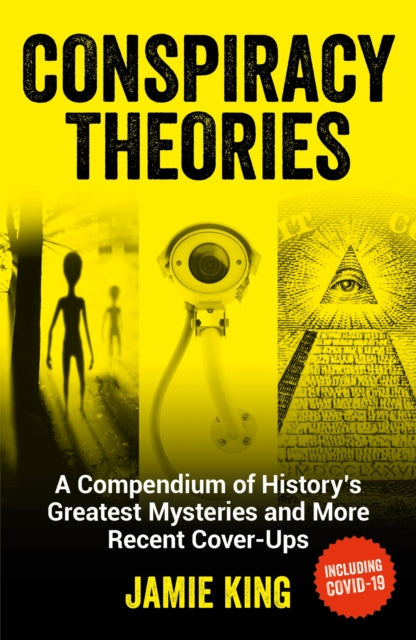 Conspiracy Theories - A Compendium of History's Greatest Mysteries and More Recent Cover-Ups