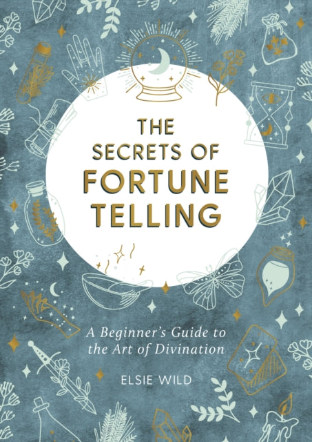 The Secrets of Fortune Telling - A Beginner's Guide to the Art of Divination