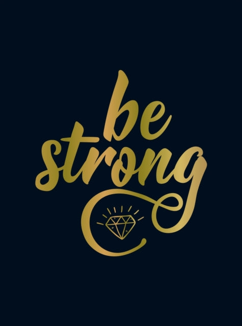 Be Strong - Positive Quotes and Uplifting Statements to Boost Your Mood