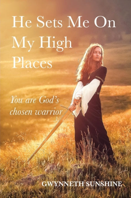 He Sets Me On My High Places - You are God's chosen warrior