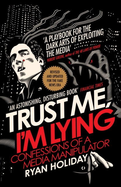 Trust Me I'm Lying - Confessions of a Media Manipulator