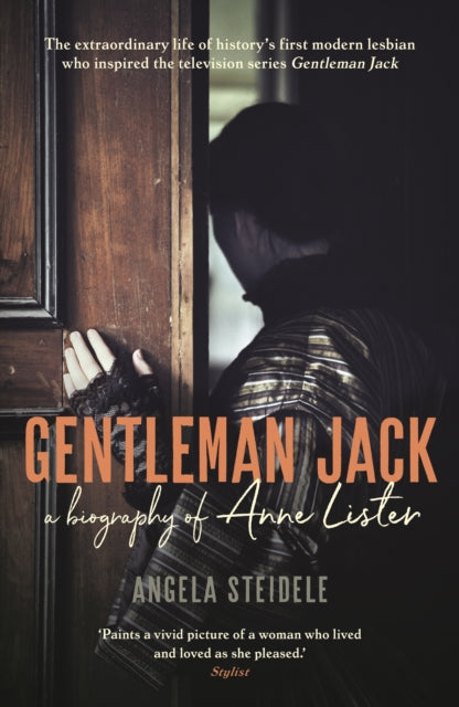 Gentleman Jack - A biography of Anne Lister, Regency Landowner, Seducer and Secret Diarist