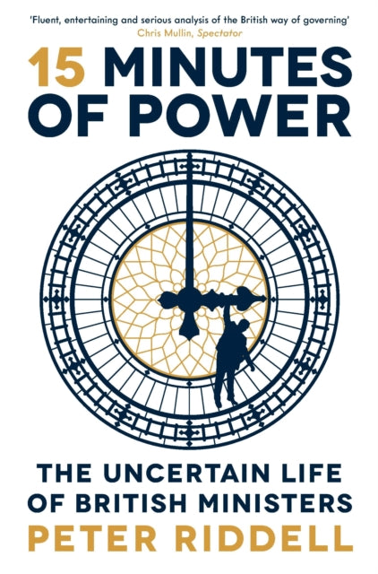 15 Minutes of Power - The Uncertain Life of British Ministers