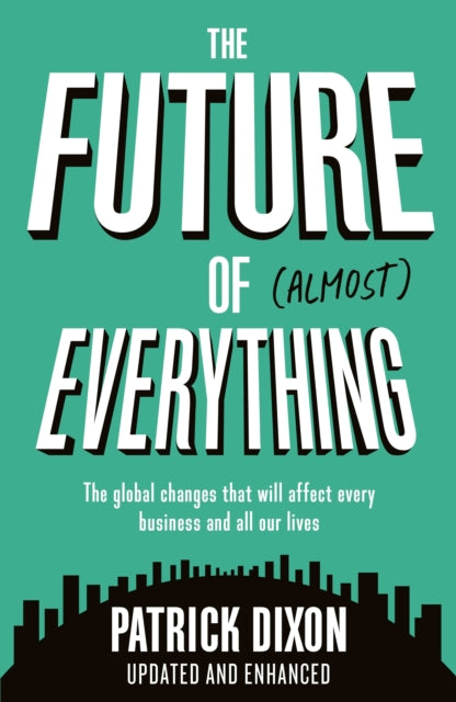 The Future of Almost Everything - How our world will change over the next 100 years