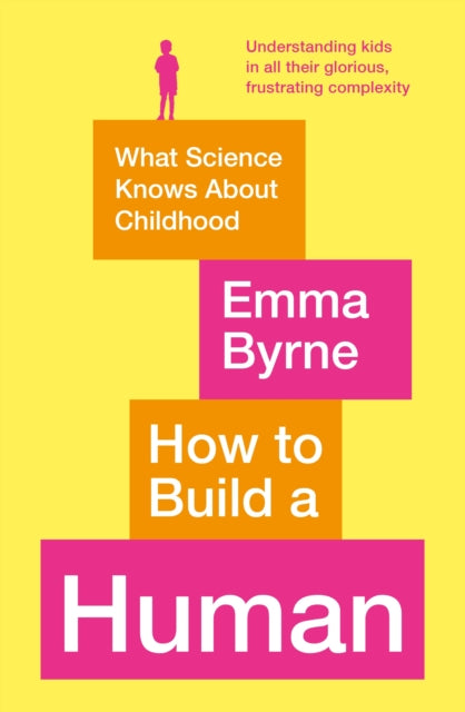 How to Build a Human - What Science Knows About Childhood