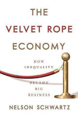 The Velvet Rope Economy - How Inequality Became Big Business