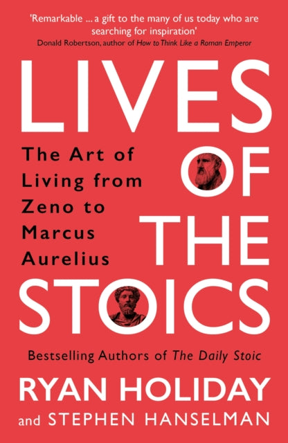 Lives of the Stoics - The Art of Living from Zeno to Marcus Aurelius