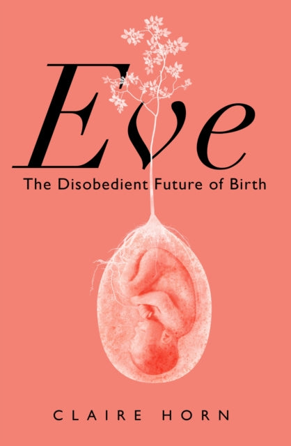 Eve - The Disobedient Future of Birth