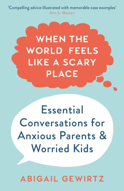 When the World Feels Like a Scary Place - Essential Conversations for Anxious Parents and Worried Kids