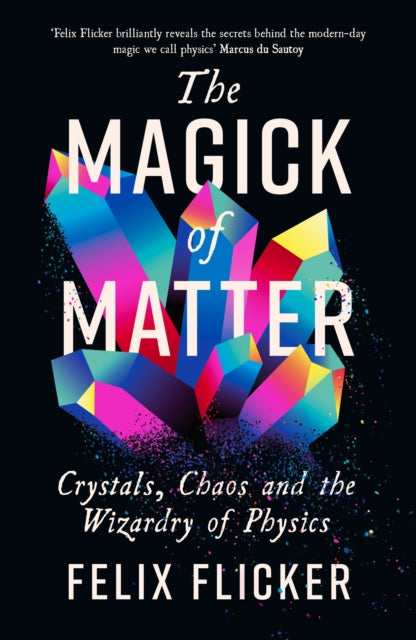 The Magick of Matter - Crystals, Chaos and the Wizardry of Physics