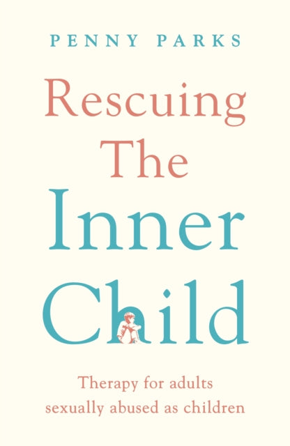 Rescuing the 'Inner Child' - Therapy for Adults Sexually Abused as Children