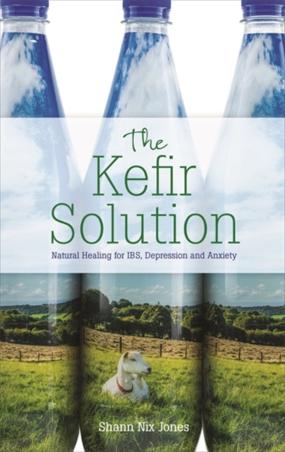 The Kefir Solution - Natural Healing for IBS, Depression and Anxiety