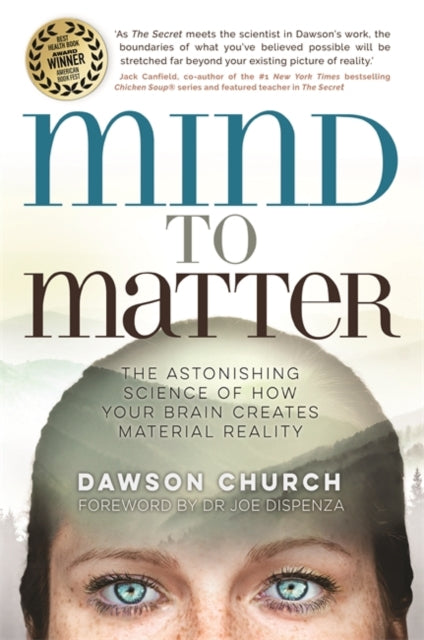 Mind to Matter - The Astonishing Science of How Your Brain Creates Material Reality