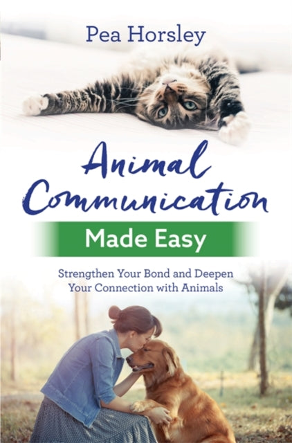 Animal Communication Made Easy: Strengthen Your Bond and Deepen Your Connection with Animals