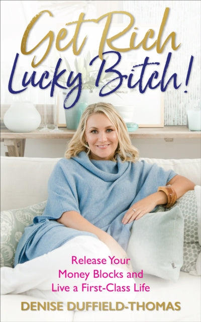 Get Rich, Lucky Bitch! - Release Your Money Blocks and Live a First-Class Life