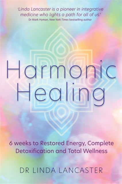 Harmonic Healing - 6 Weeks to Restored Energy, Complete Detoxification and Total Wellness