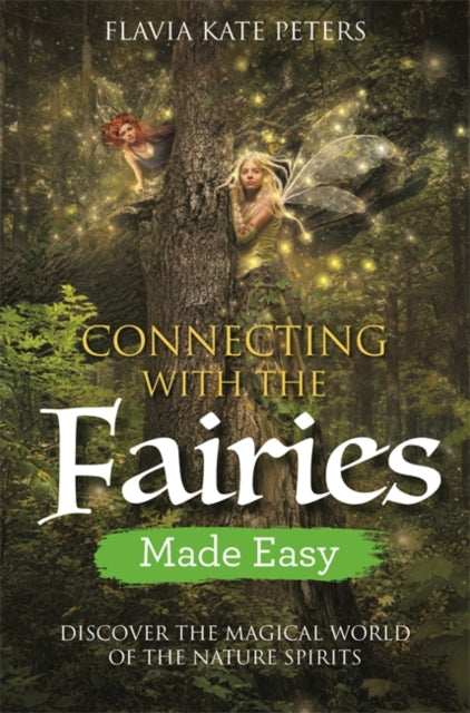 Connecting with the Fairies Made Easy - Discover the Magical World of the Nature Spirits