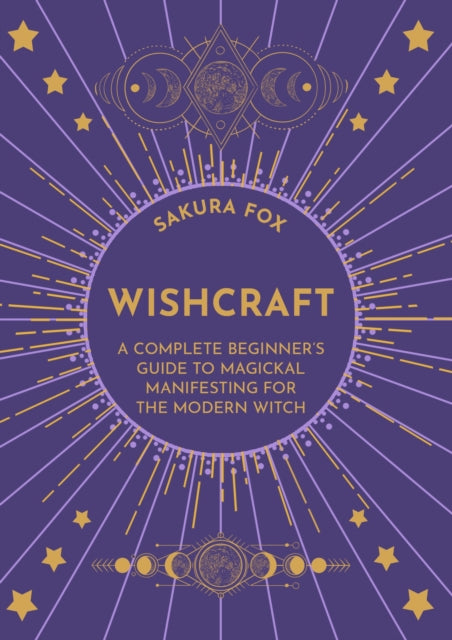 Wishcraft - A Complete Beginner's Guide to Magickal Manifesting for the Modern Witch