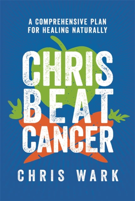 CHRIS BEAT CANCER - A COMPREHENSIVE PLAN FOR HEALI