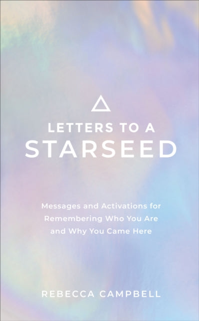 Letters to a Starseed - Messages and Activations for Remembering Who You Are and Why You Came Here
