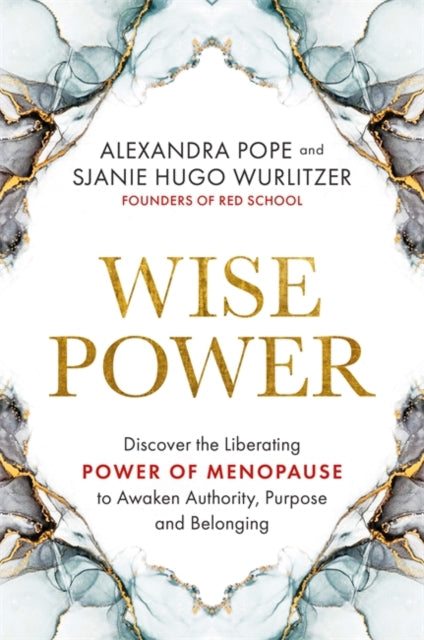 Wise Power - Discover the Liberating Power of Menopause to Awaken Authority, Purpose and Belonging