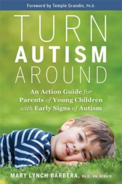 Turn Autism Around - An Action Guide for Parents of Young Children with Early Signs of Autism