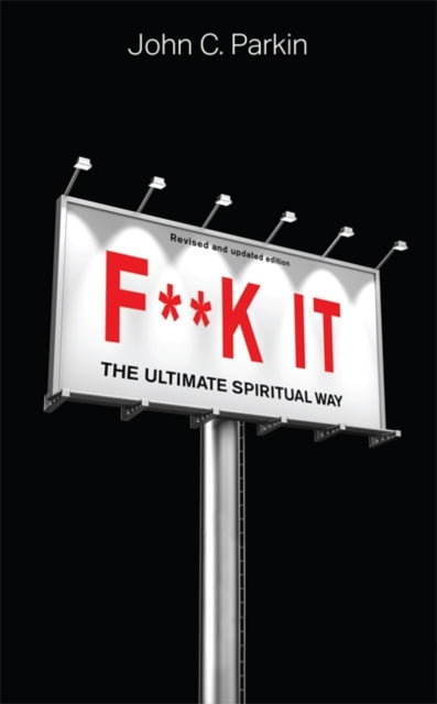F**k It (Revised and Updated Edition) - The Ultimate Spiritual Way