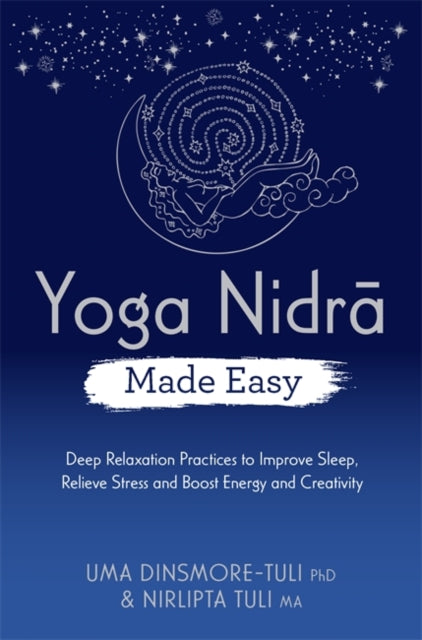 Yoga Nidra Made Easy - Deep Relaxation Practices to Improve Sleep, Relieve Stress and Boost Energy and Creativity