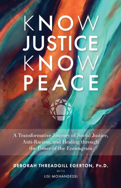 Know Justice Know Peace - A Transformative Journey of Social Justice, Anti-Racism and Healing through the Power of the Enneagram